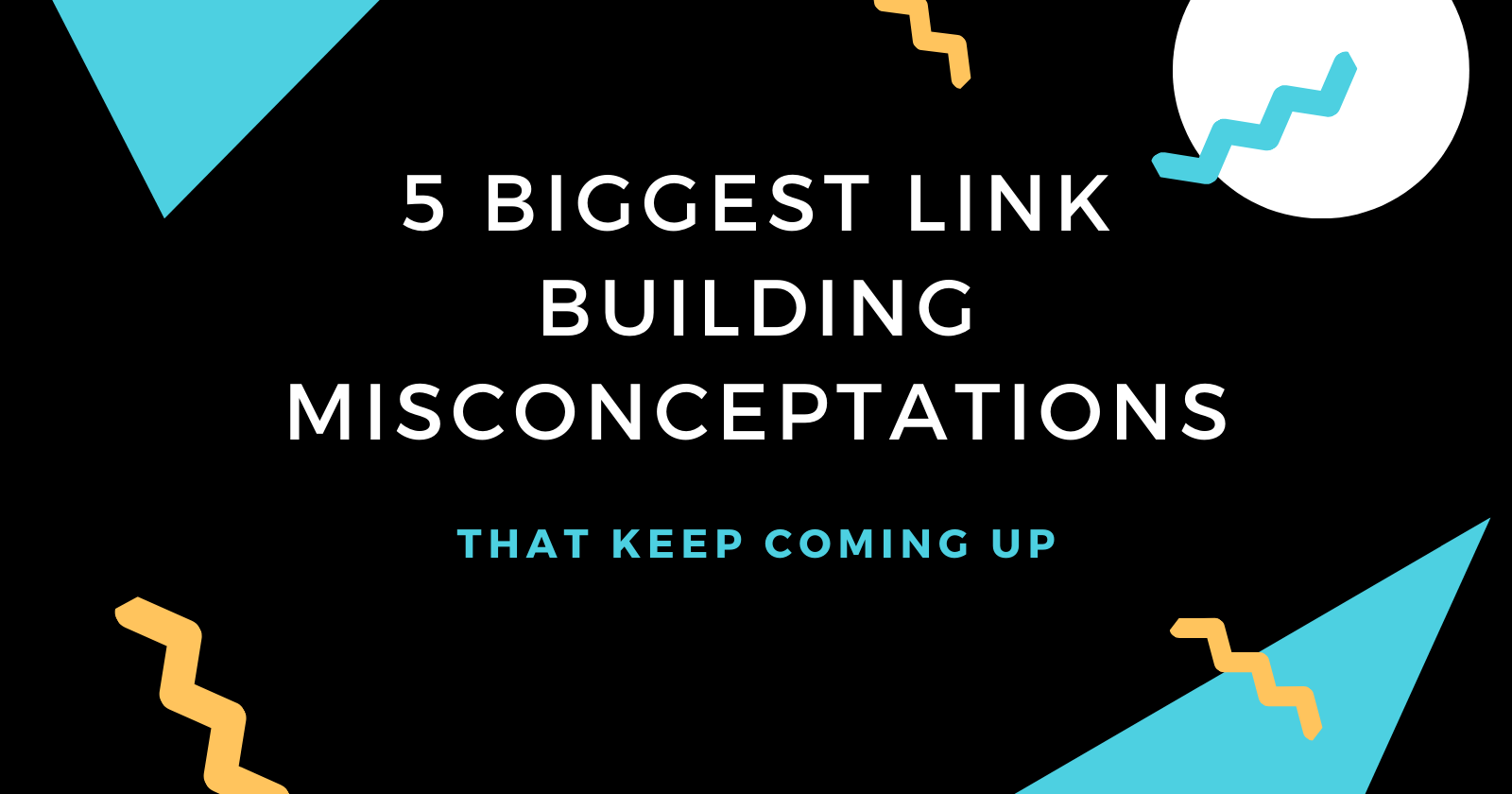 5 Biggest Link Building Misconceptions That Keep Coming Up