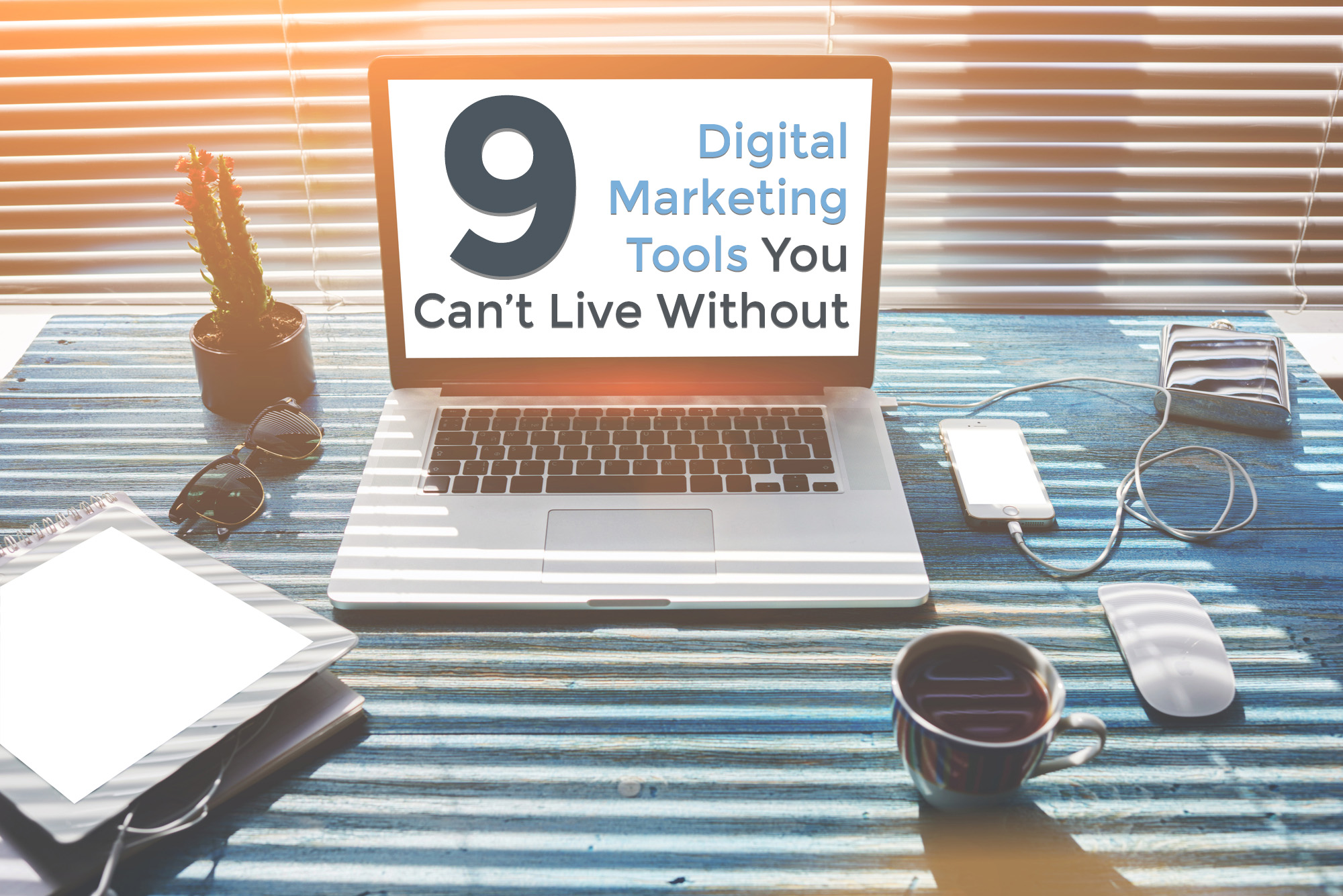 9 Digital Marketing Tools You Can't Live Without