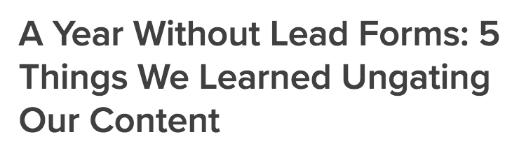 Sample polarizing headline: 'A Year Without Lead Forms 5 Things We Learned Ungating Our Content Drift