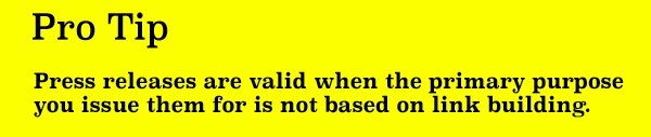Press releases are valid when they're not used primarily for link building.