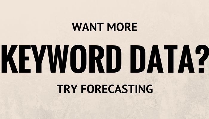 Frustrated by Lack of Google Keyword Planner Data? Try the Forecasting Tool