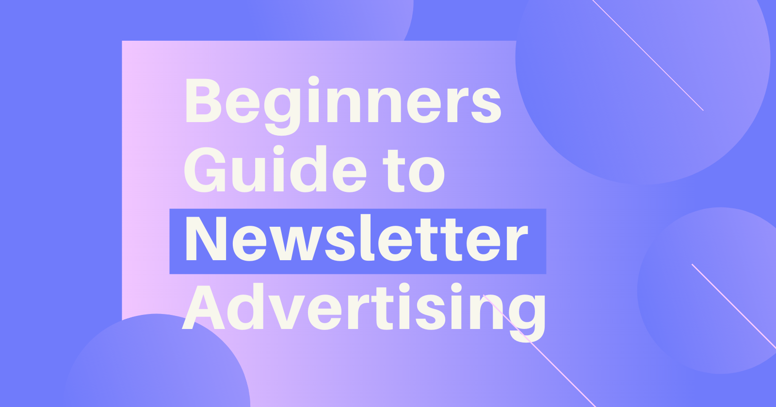How to Advertise in Newsletters: A Beginner's Guide (with Examples)