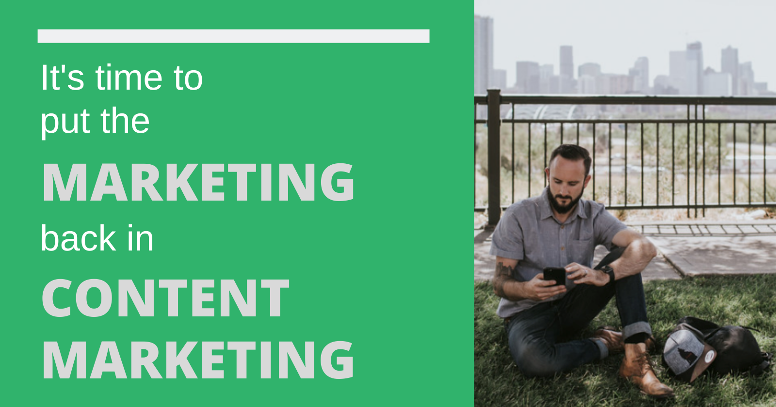 It’s Time to Put the 'Marketing' Back in 'Content Marketing'