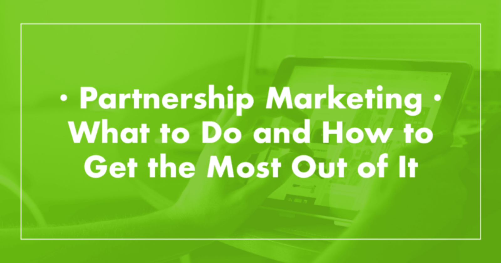 Partnership Marketing: How to to Build Links & Visibility