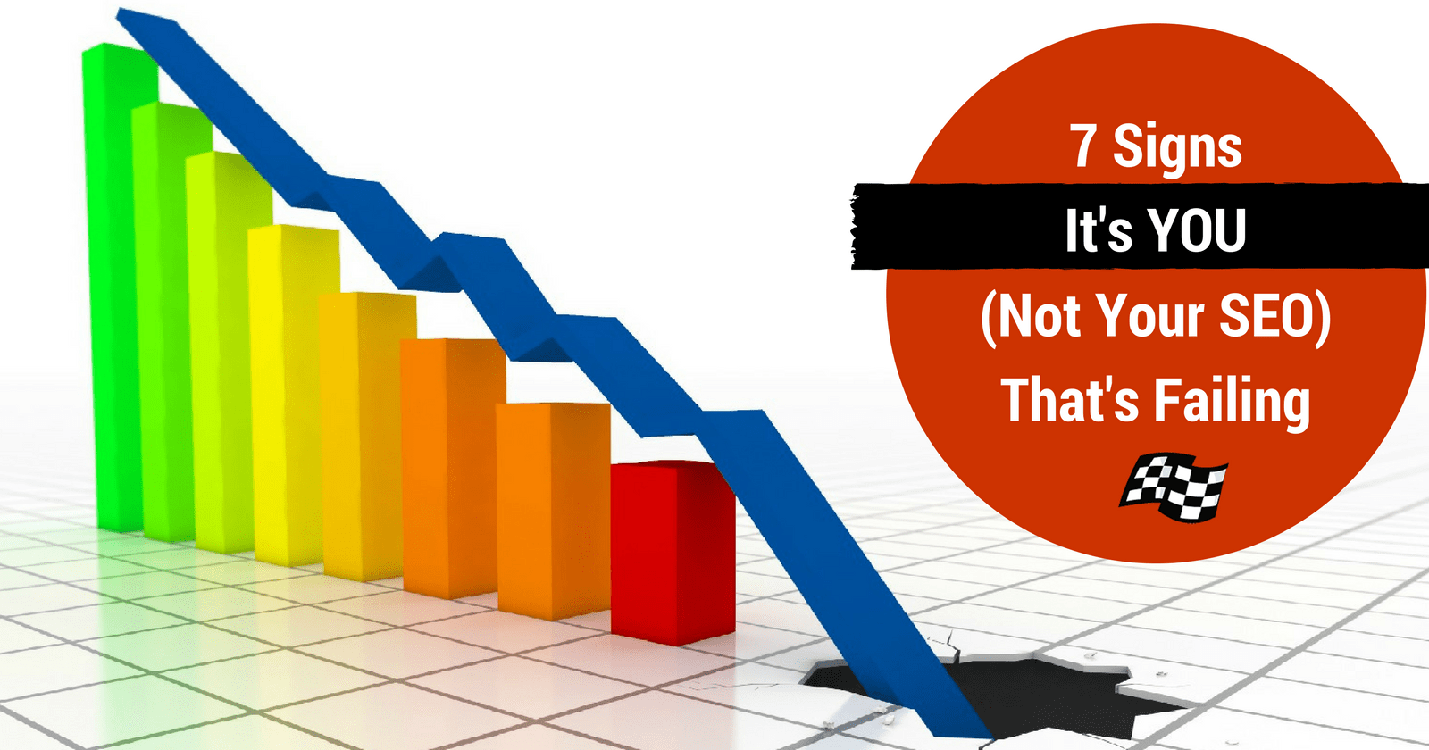 Don't Fire Your SEO Yet! 7 Signs SEO Failure May Be Your Fault